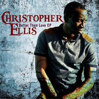 Album: CHRISTOPHER ELLIS - Better Than Love EP