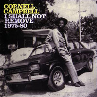 Album: CORNELL CAMPBELL - I Shall Not Remove (1975-80)