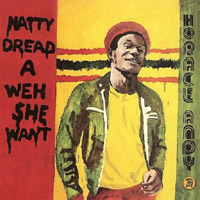 Album: HORACE ANDY - Natty Dread A Weh She Want (rdition)
