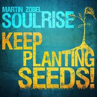Album: MARTIN ZOBEL & SOULRISE - Keep Planting Seeds