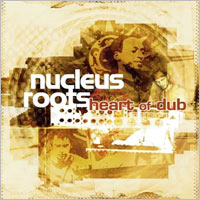 Album: NUCLEUS ROOTS - Heart of dub