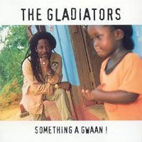Album: THE GLADIATORS - Something a gwaan !