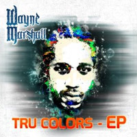 Album: WAYNE MARSHALL - Tru Colors EP