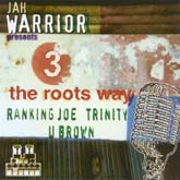 Album: JAH WARRIOR PRESENTS 3 THE ROOTS WAY - Ranking Joe, Trinity & U-Brown