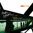 News reggae : Dubmatix offre l'album ''Atomic Subsonic''