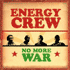 ENERGY CREW - NO MORE WAR