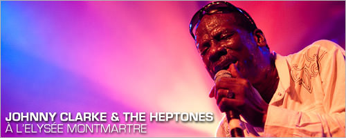 Johnny Clarke & The Heptones  l'Elyse Montmartre