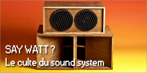 Say Watt ? Quand les sound systems s'exposent