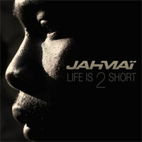 Pochette de l'album Life Is 2 Short de JAHMAI