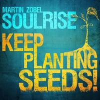 Pochette de l'album Keep Planting Seeds de MARTIN ZOBEL & SOULRISE