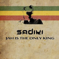 Pochette de l'album Jah Is The Only King de SADIKI