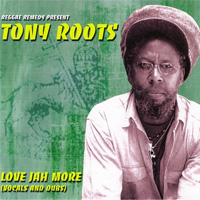 Pochette de l'album Love Jah More de TONY ROOTS