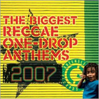 Pochette de l'album The Biggest Reggae One-Drop Anthems 2007 de VARIOUS ARTISTS