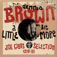 Cover of A little bit more - Joe Gibbs Selection 1978-83, Dennis Brown