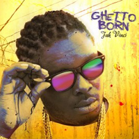Cover of the album Ghetto Born by JAH VINCI