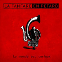 Cover of the album Le Monde est curieux by LA FANFARE EN PETARD