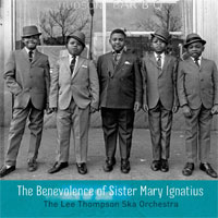 Cover of the album The Benevolence of Sister Mary Ignatius by THE LEE THOMPSON SKA ORCHESTRA
