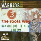 Pochette de l'album Ranking Joe, Trinity & U-Brown de JAH WARRIOR PRESENTS 3 THE ROOTS WAY