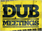 Dub Meetings, the new rendezvous